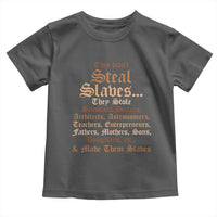 They Didn't Steal Slaves Black History Toddler T Shirt Juneteenth Black Freedom