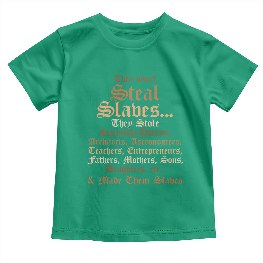 They Didn't Steal Slaves Black History Toddler T Shirt Juneteenth Black Freedom