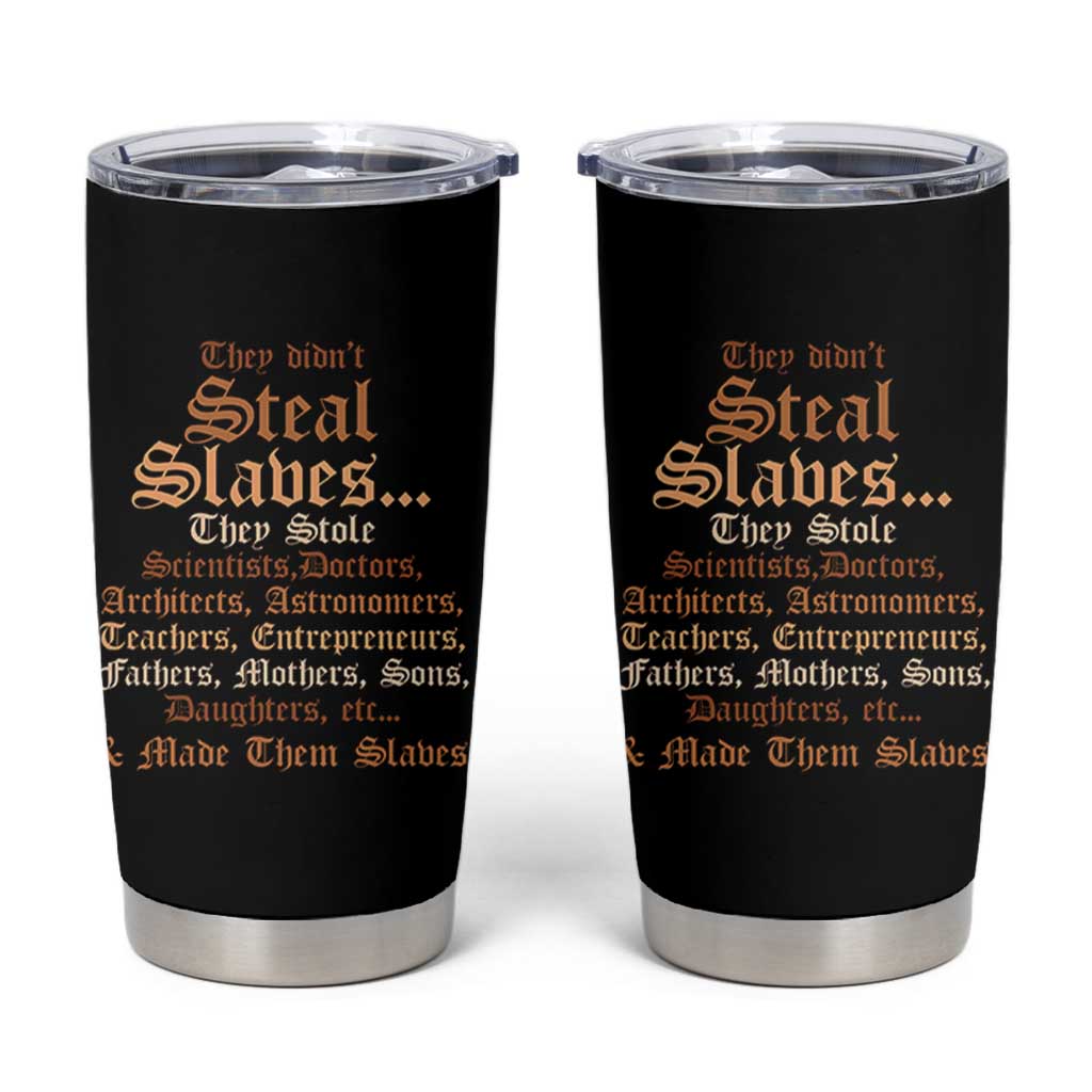 They Didn't Steal Slaves Black History Tumbler Cup Juneteenth Black Freedom