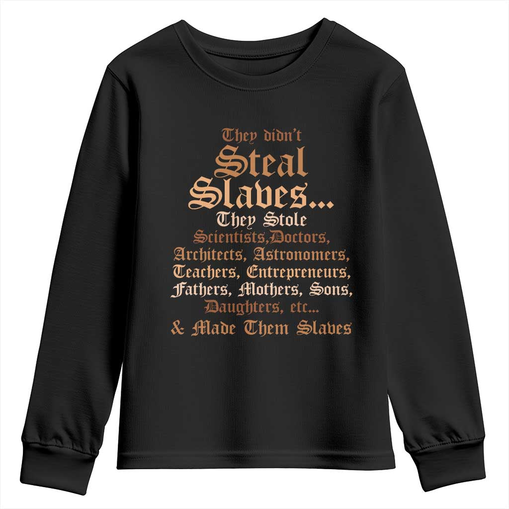 They Didn't Steal Slaves Black History Youth Sweatshirt Juneteenth Black Freedom