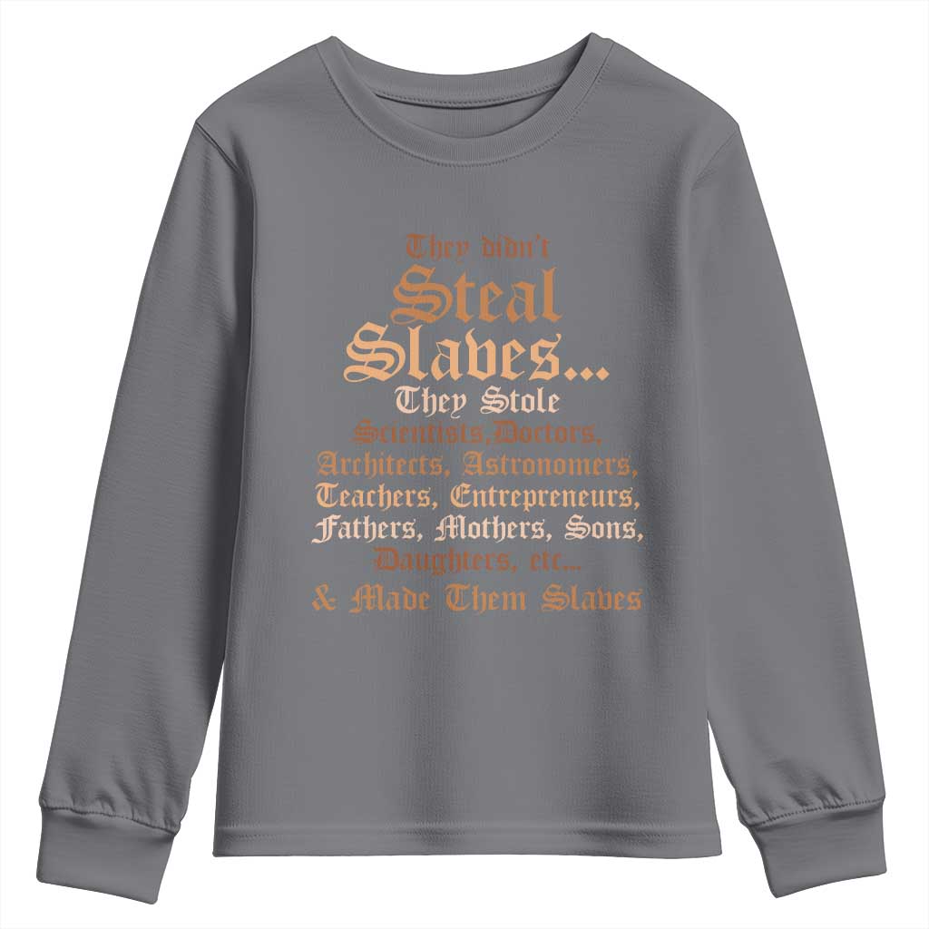 They Didn't Steal Slaves Black History Youth Sweatshirt Juneteenth Black Freedom