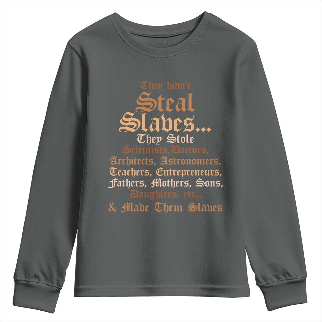 They Didn't Steal Slaves Black History Youth Sweatshirt Juneteenth Black Freedom