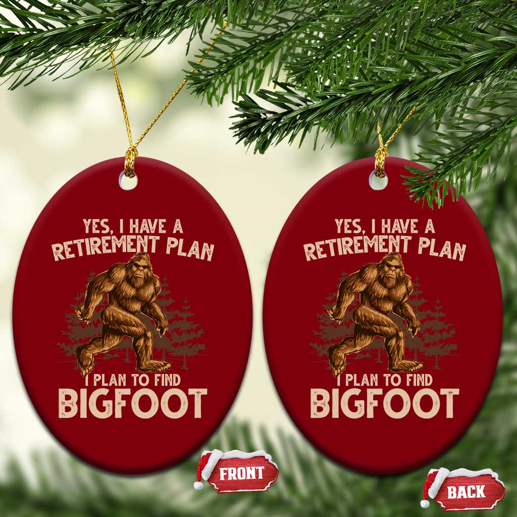Bigfoot Retirement Plan Ceramic Ornament Funny Saying Sasquatch Research - Wonder Print Shop