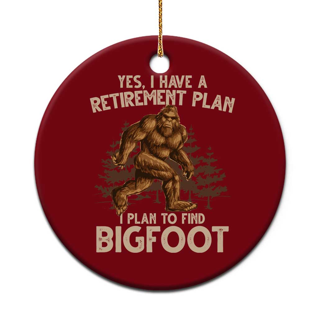 Bigfoot Retirement Plan Ceramic Ornament Funny Saying Sasquatch Research - Wonder Print Shop