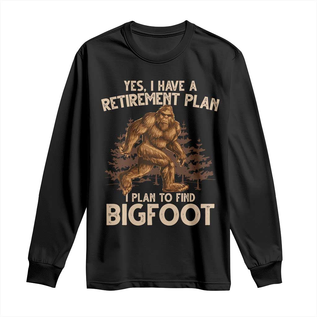 Bigfoot Retirement Plan Long Sleeve Shirt Funny Saying Sasquatch Research - Wonder Print Shop