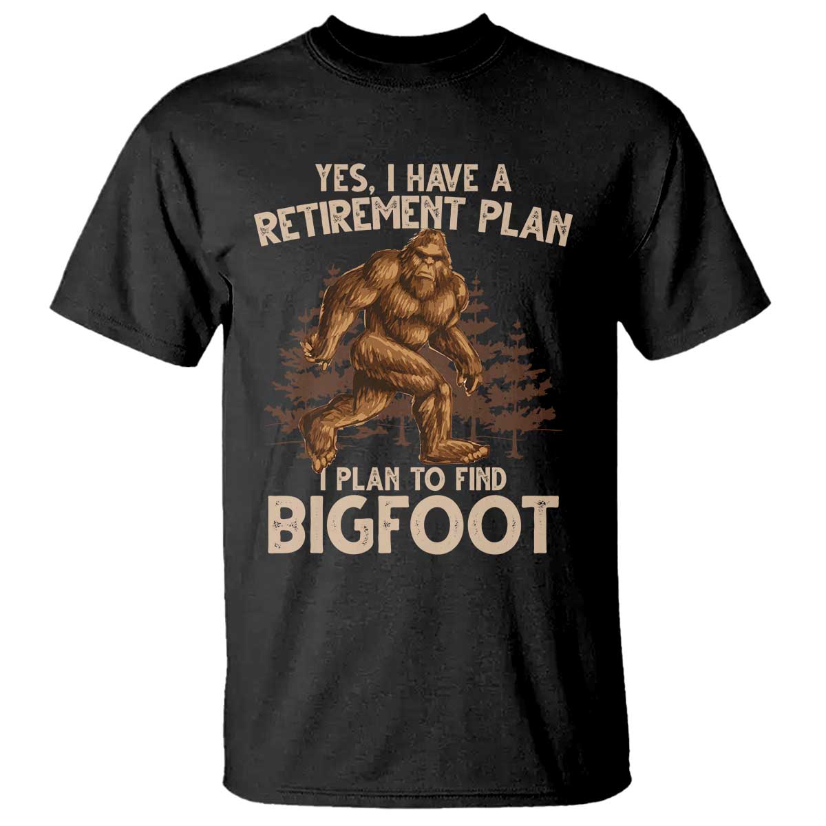 Bigfoot Retirement Plan T Shirt Funny Saying Sasquatch Research - Wonder Print Shop