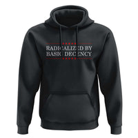 Radicalized By Basic Decency Hoodie Feminist Activist Protest - Wonder Print Shop