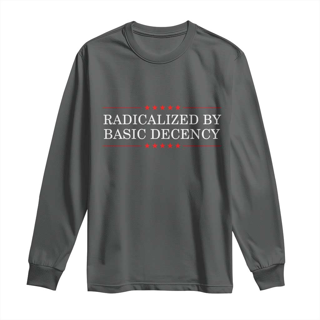 Radicalized By Basic Decency Long Sleeve Shirt Feminist Activist Protest - Wonder Print Shop