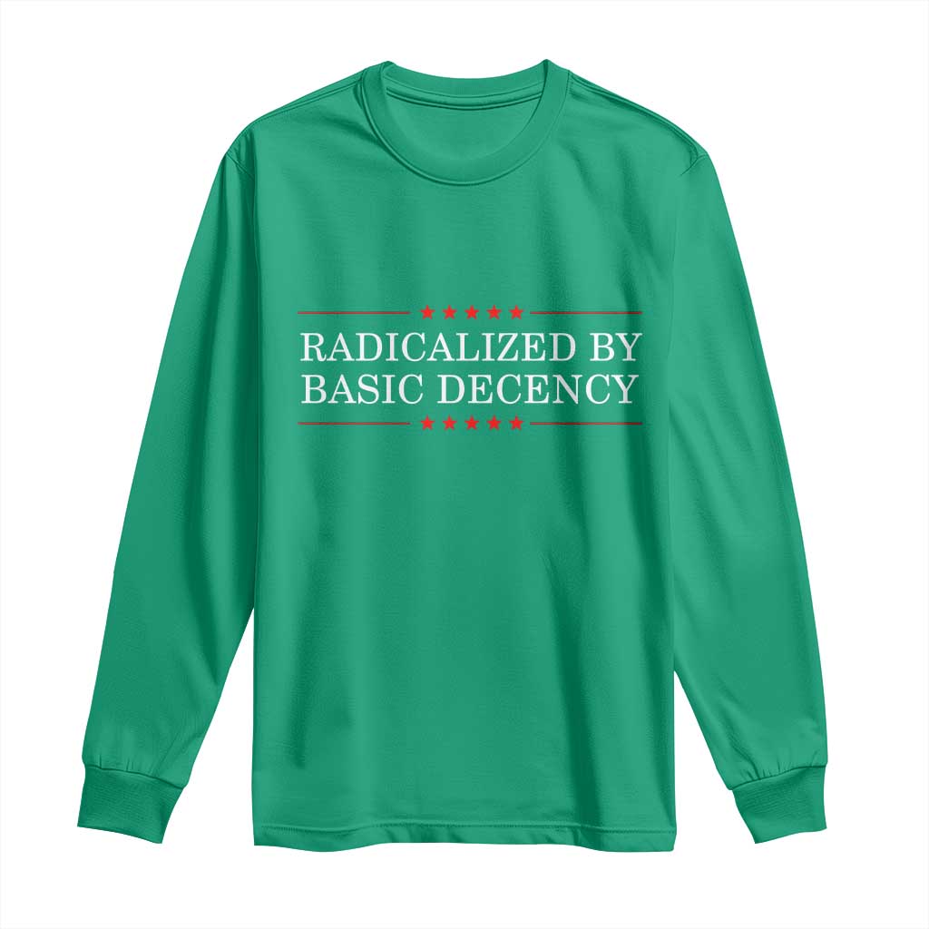 Radicalized By Basic Decency Long Sleeve Shirt Feminist Activist Protest - Wonder Print Shop