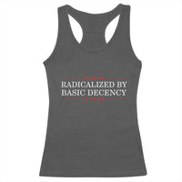 Radicalized By Basic Decency Racerback Tank Top Feminist Activist Protest - Wonder Print Shop