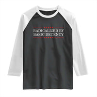 Radicalized By Basic Decency Raglan Shirt Feminist Activist Protest - Wonder Print Shop