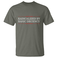 Radicalized By Basic Decency T Shirt Feminist Activist Protest - Wonder Print Shop