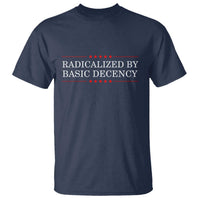 Radicalized By Basic Decency T Shirt Feminist Activist Protest - Wonder Print Shop