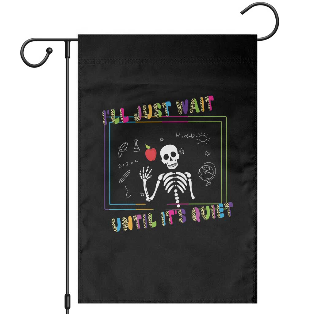 Funny Teacher Garden Flag I'll Just Wait Until It's Quiet Leopard Teachers Skeleton