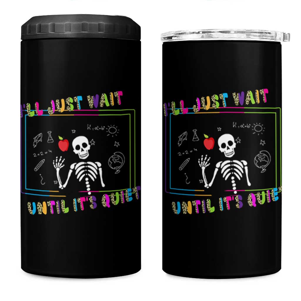Funny Teacher 4 in 1 Can Cooler Tumbler I'll Just Wait Until It's Quiet Leopard Teachers Skeleton