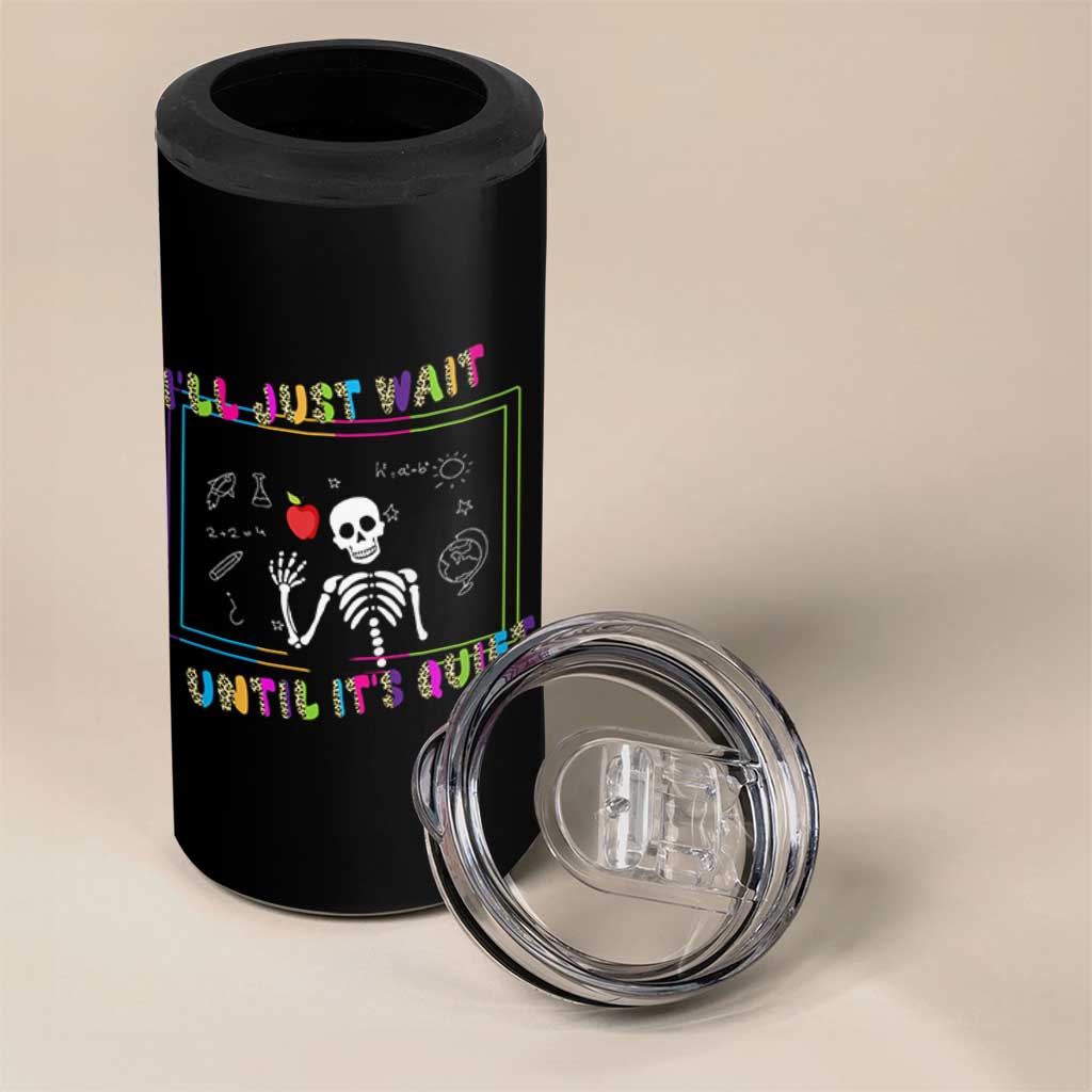 Funny Teacher 4 in 1 Can Cooler Tumbler I'll Just Wait Until It's Quiet Leopard Teachers Skeleton