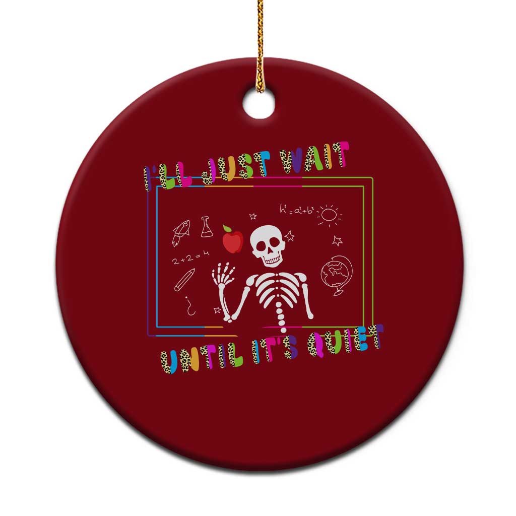 Funny Teacher Ceramic Ornament I'll Just Wait Until It's Quiet Leopard Teachers Skeleton