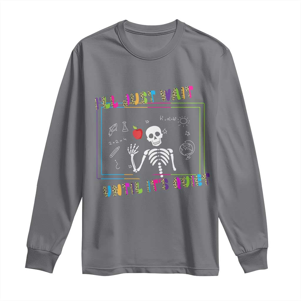 Funny Teacher Long Sleeve Shirt I'll Just Wait Until It's Quiet Leopard Teachers Skeleton