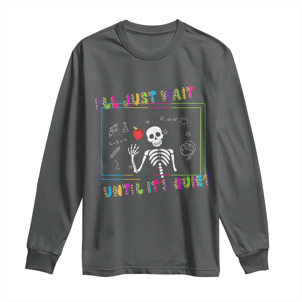 Funny Teacher Long Sleeve Shirt I'll Just Wait Until It's Quiet Leopard Teachers Skeleton