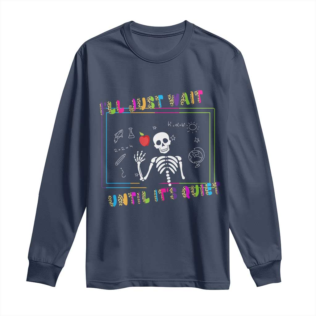 Funny Teacher Long Sleeve Shirt I'll Just Wait Until It's Quiet Leopard Teachers Skeleton