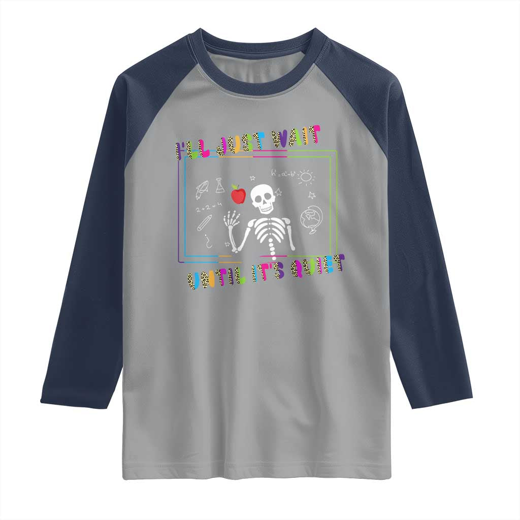Funny Teacher Raglan Shirt I'll Just Wait Until It's Quiet Leopard Teachers Skeleton
