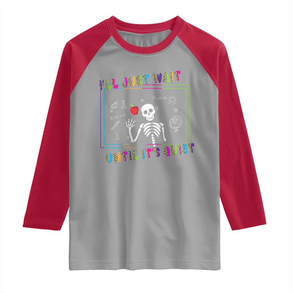 Funny Teacher Raglan Shirt I'll Just Wait Until It's Quiet Leopard Teachers Skeleton