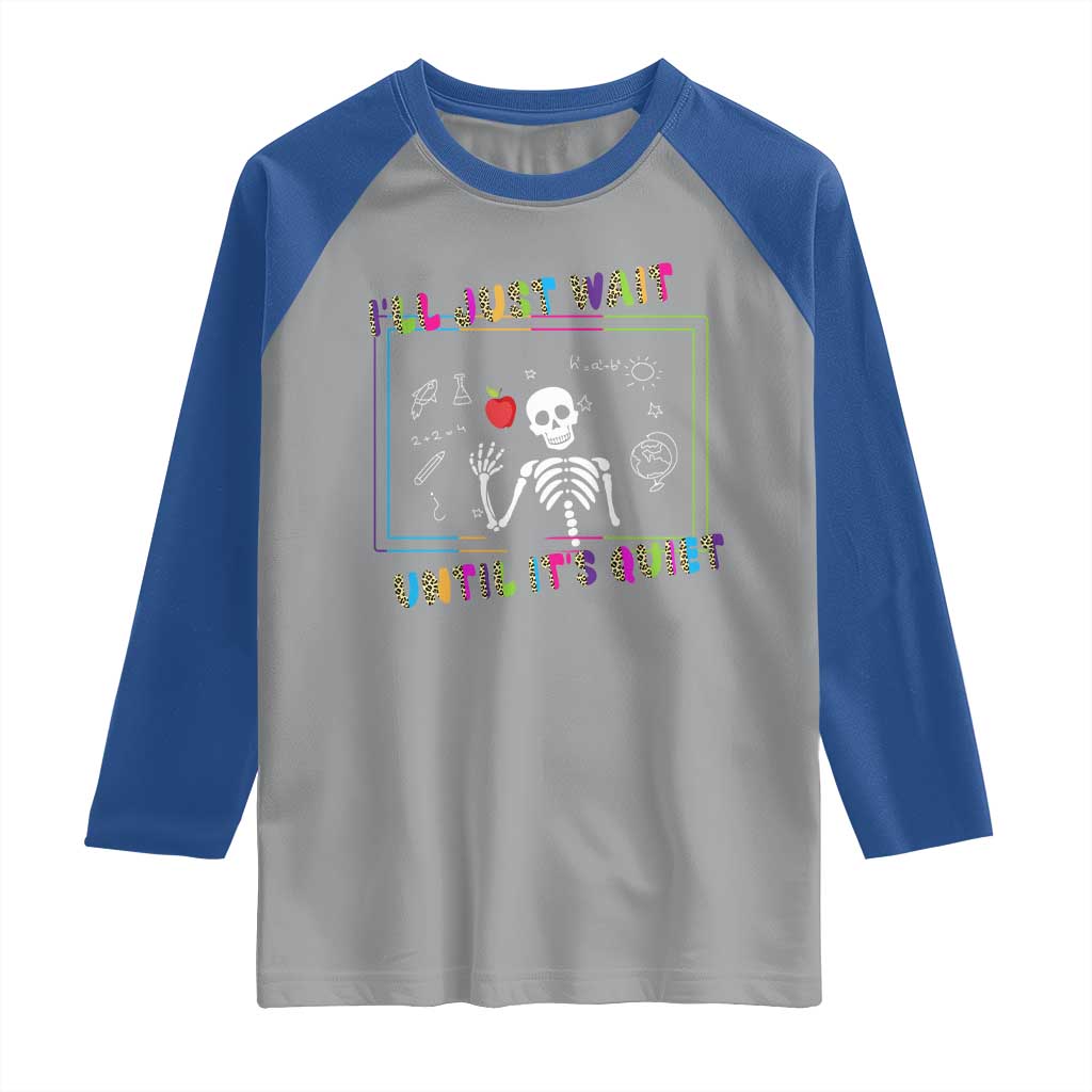 Funny Teacher Raglan Shirt I'll Just Wait Until It's Quiet Leopard Teachers Skeleton
