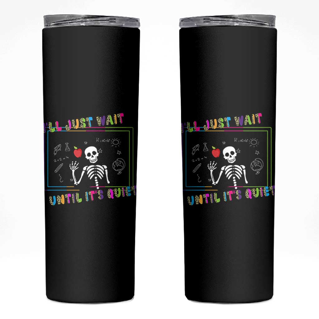 Funny Teacher Skinny Tumbler I'll Just Wait Until It's Quiet Leopard Teachers Skeleton