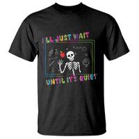 Funny Teacher T Shirt I'll Just Wait Until It's Quiet Leopard Teachers Skeleton