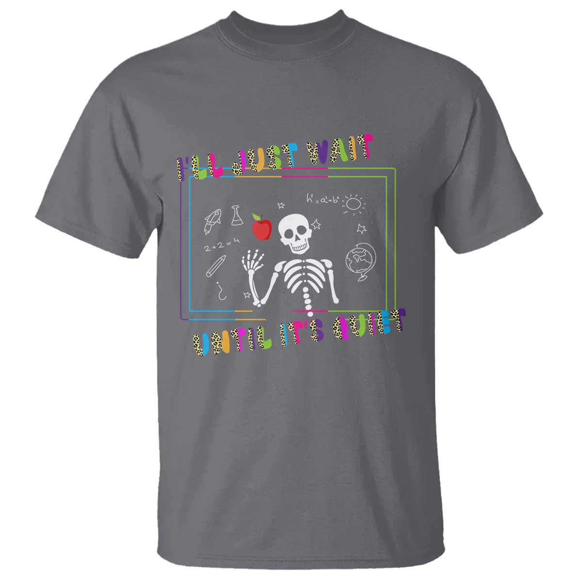 Funny Teacher T Shirt I'll Just Wait Until It's Quiet Leopard Teachers Skeleton
