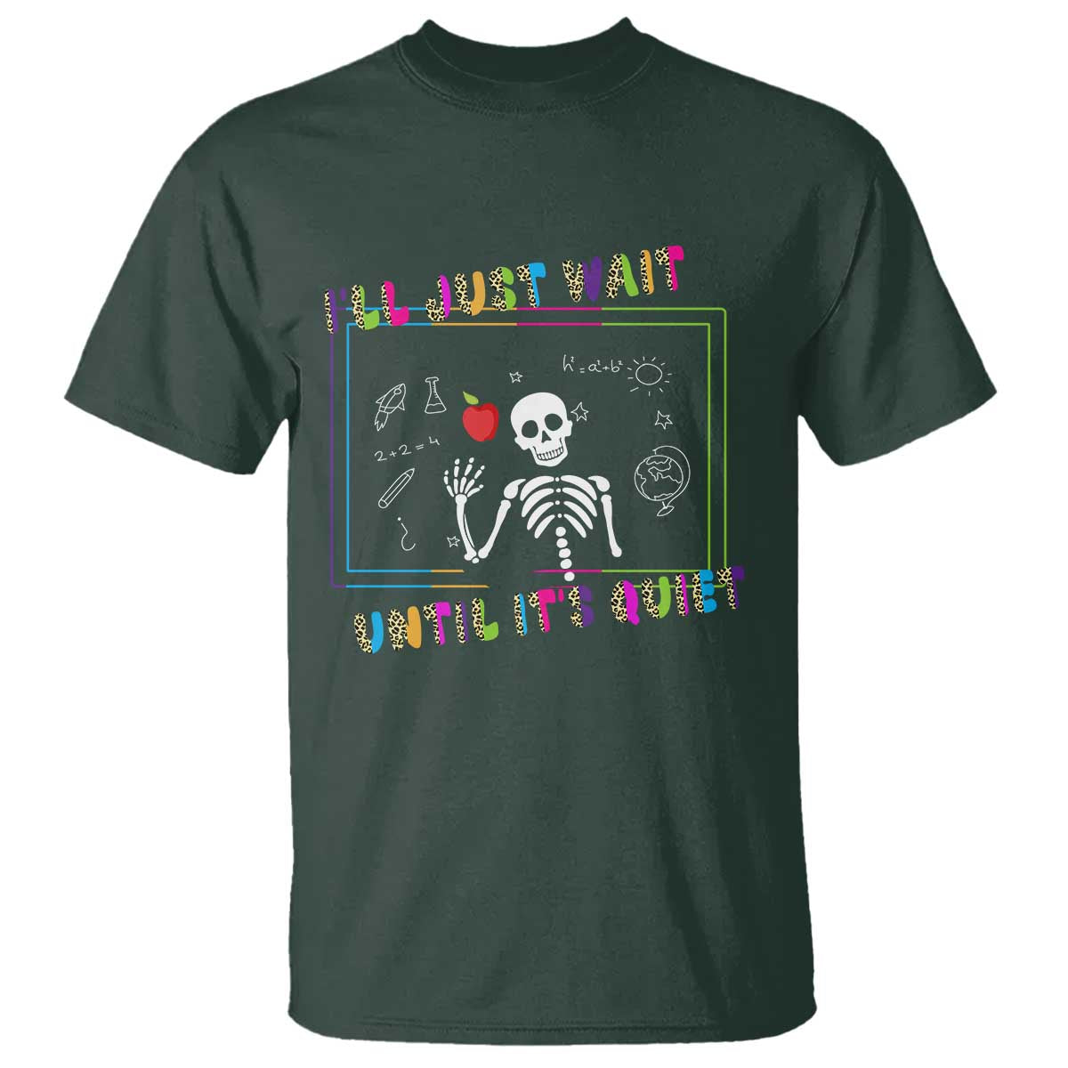 Funny Teacher T Shirt I'll Just Wait Until It's Quiet Leopard Teachers Skeleton