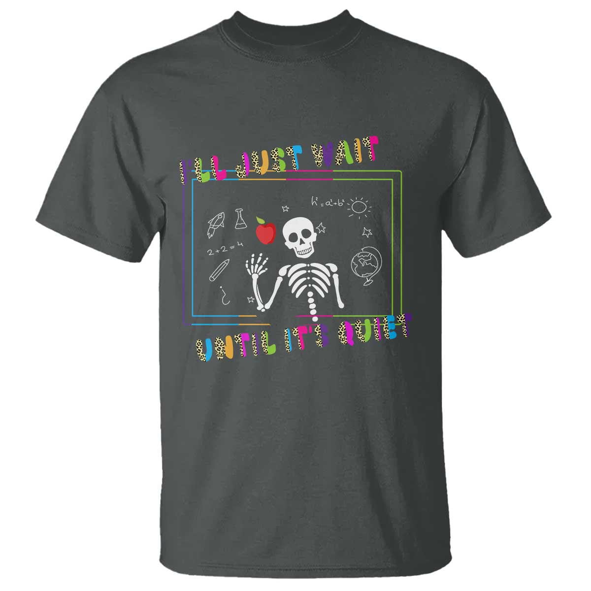 Funny Teacher T Shirt I'll Just Wait Until It's Quiet Leopard Teachers Skeleton