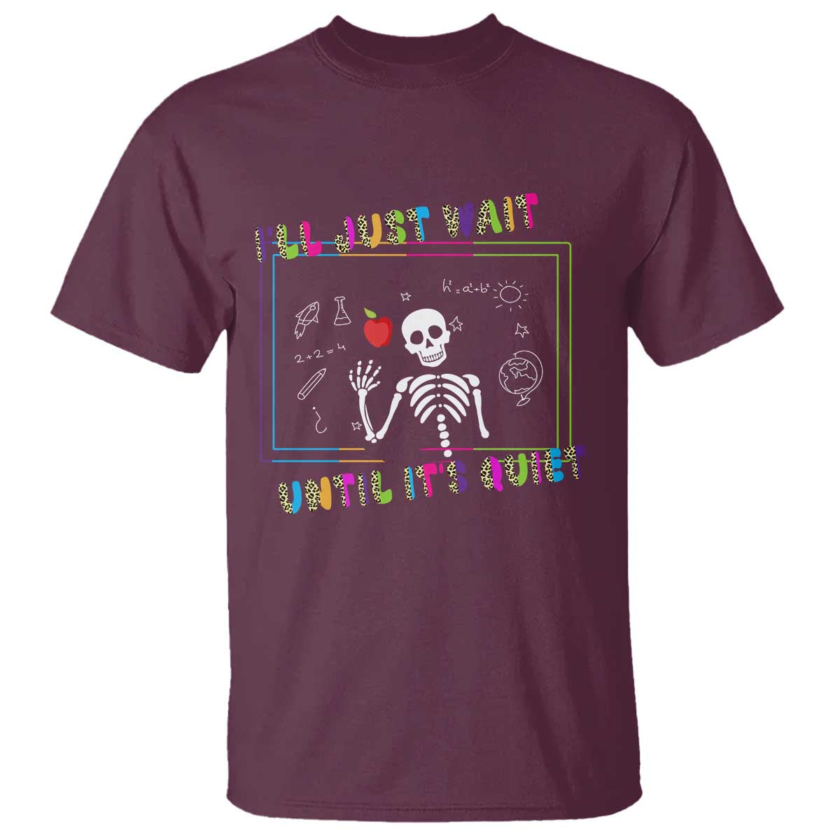 Funny Teacher T Shirt I'll Just Wait Until It's Quiet Leopard Teachers Skeleton