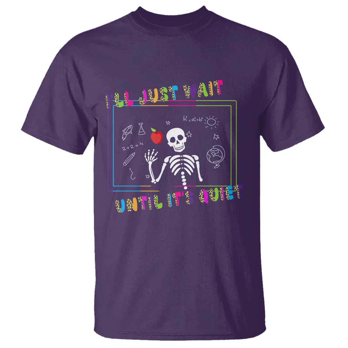 Funny Teacher T Shirt I'll Just Wait Until It's Quiet Leopard Teachers Skeleton