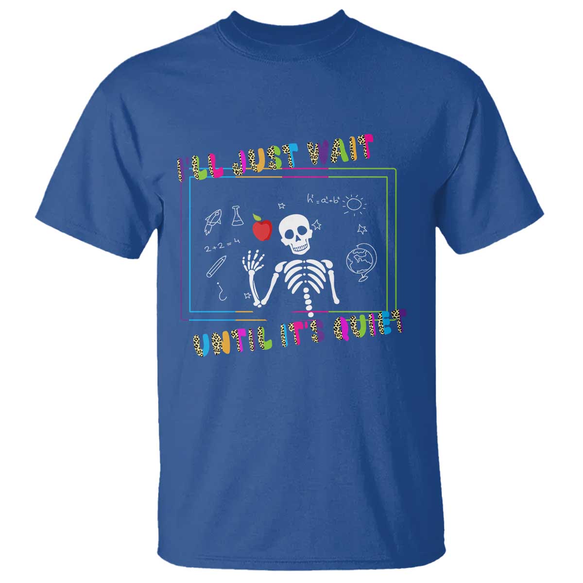 Funny Teacher T Shirt I'll Just Wait Until It's Quiet Leopard Teachers Skeleton