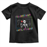 Funny Teacher Toddler T Shirt I'll Just Wait Until It's Quiet Leopard Teachers Skeleton