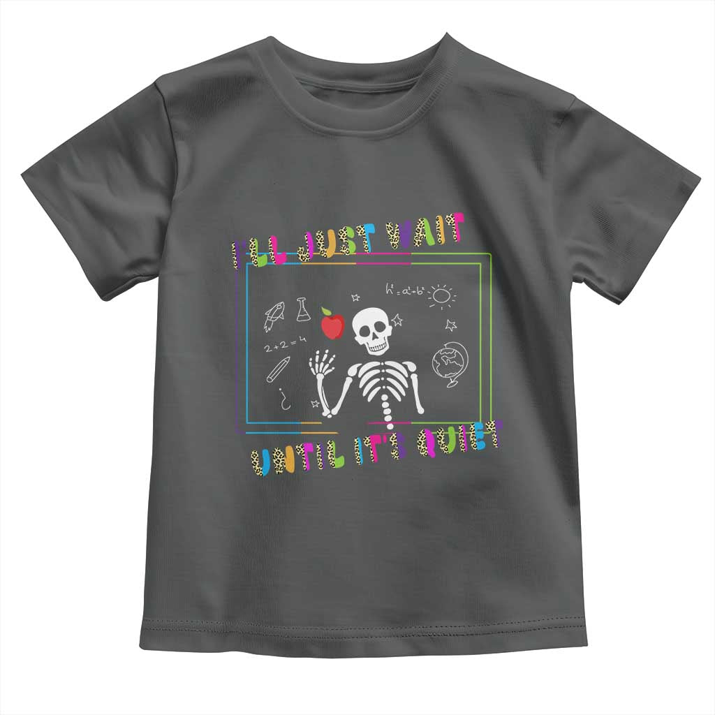 Funny Teacher Toddler T Shirt I'll Just Wait Until It's Quiet Leopard Teachers Skeleton