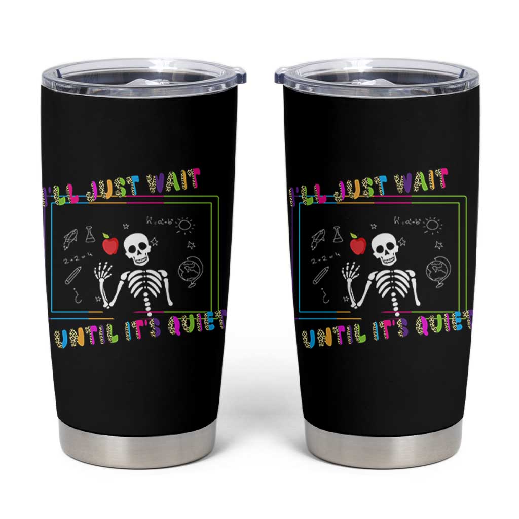 Funny Teacher Tumbler Cup I'll Just Wait Until It's Quiet Leopard Teachers Skeleton