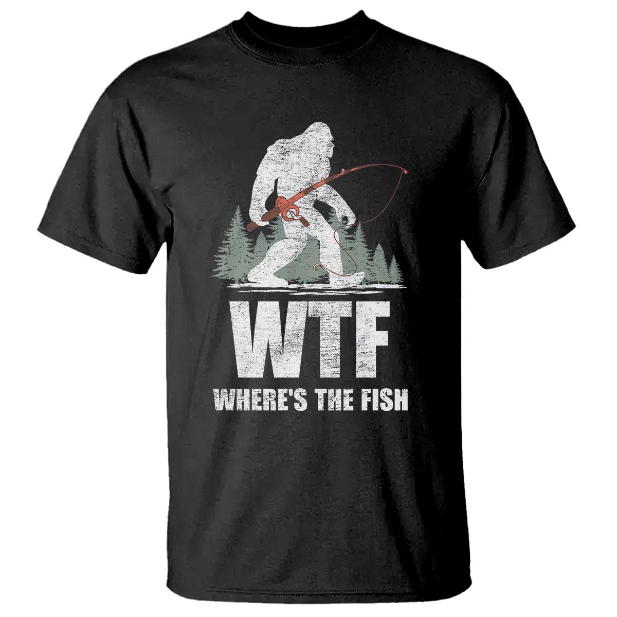 WTF Where's The Fish T Shirt Funny Fishing Gifts Bigfoot Sasquatch - Wonder Print Shop
