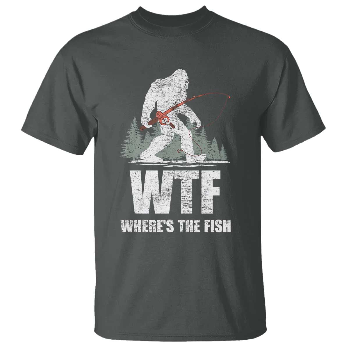 WTF Where's The Fish T Shirt Funny Fishing Gifts Bigfoot Sasquatch - Wonder Print Shop