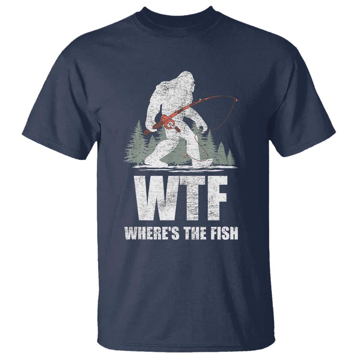 WTF Where's The Fish T Shirt Funny Fishing Gifts Bigfoot Sasquatch - Wonder Print Shop