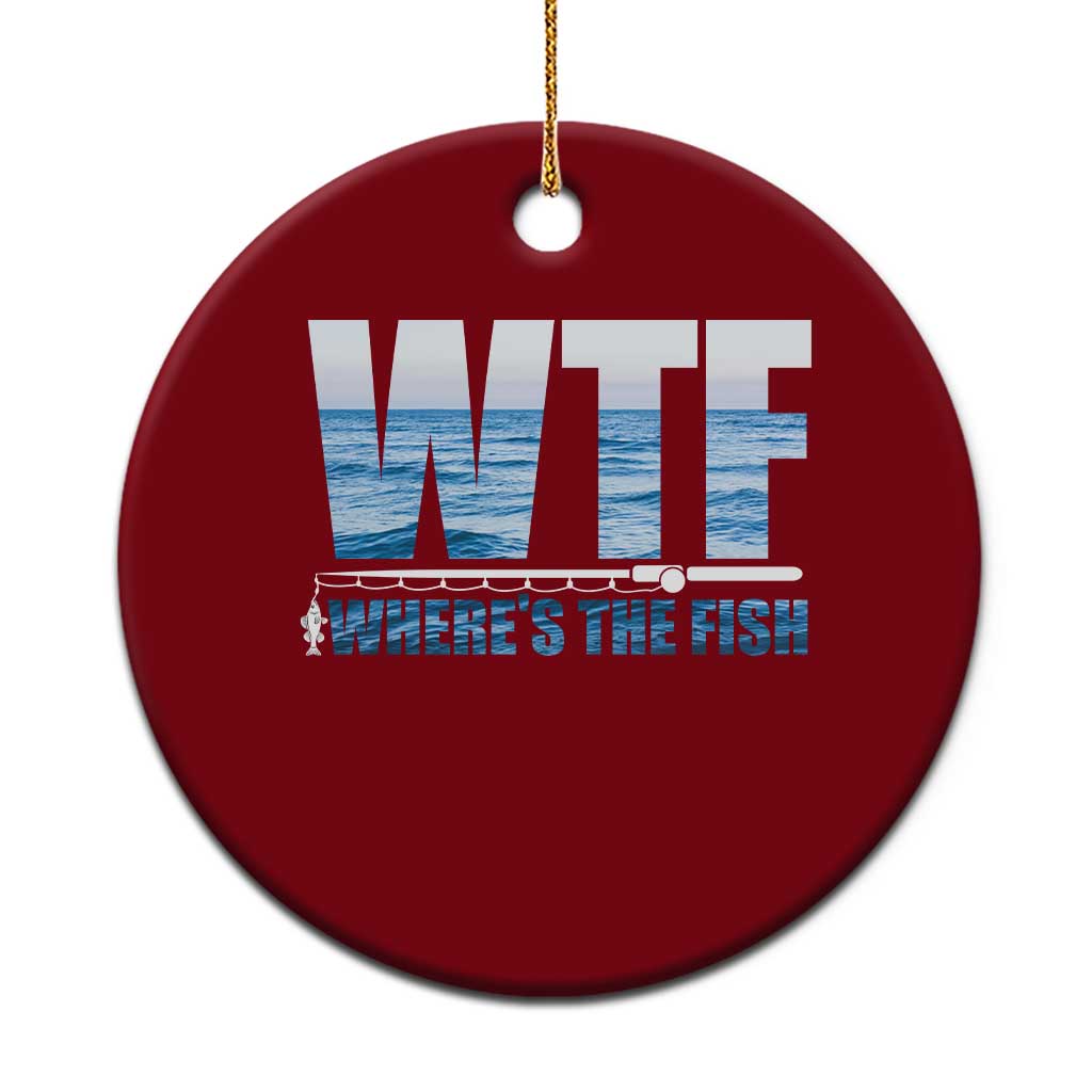 WTF Where's The Fish Ceramic Ornament Funny Fishing Gifts Fathers Day - Wonder Print Shop