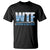 WTF Where's The Fish T Shirt Funny Fishing Gifts Fathers Day - Wonder Print Shop
