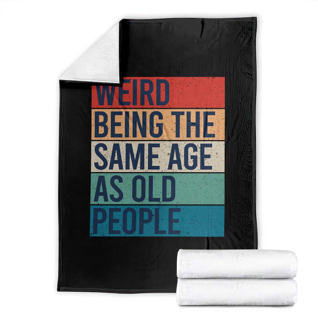 Weird Being The Same Age As Old People Retro Sarcastic Throw Blanket 40th 50th 60th 70th 80th Funny Birthday Gag Gifts - Wonder Print Shop