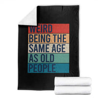 Weird Being The Same Age As Old People Retro Sarcastic Throw Blanket 40th 50th 60th 70th 80th Funny Birthday Gag Gifts - Wonder Print Shop