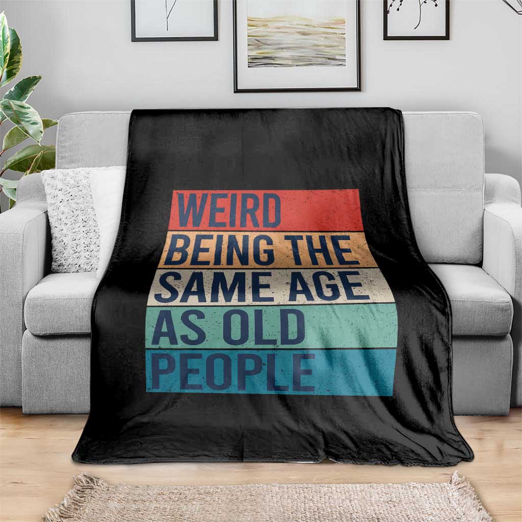 Weird Being The Same Age As Old People Retro Sarcastic Throw Blanket 40th 50th 60th 70th 80th Funny Birthday Gag Gifts - Wonder Print Shop