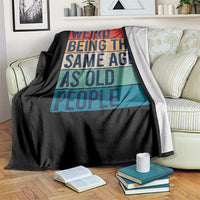 Weird Being The Same Age As Old People Retro Sarcastic Throw Blanket 40th 50th 60th 70th 80th Funny Birthday Gag Gifts - Wonder Print Shop
