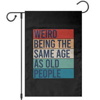 Weird Being The Same Age As Old People Retro Sarcastic Garden Flag 40th 50th 60th 70th 80th Funny Birthday Gag Gifts - Wonder Print Shop