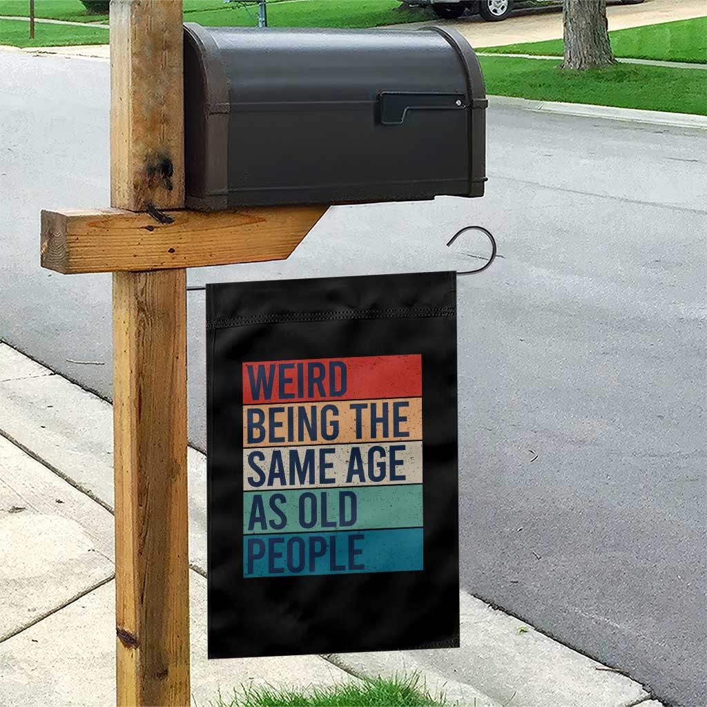 Weird Being The Same Age As Old People Retro Sarcastic Garden Flag 40th 50th 60th 70th 80th Funny Birthday Gag Gifts - Wonder Print Shop