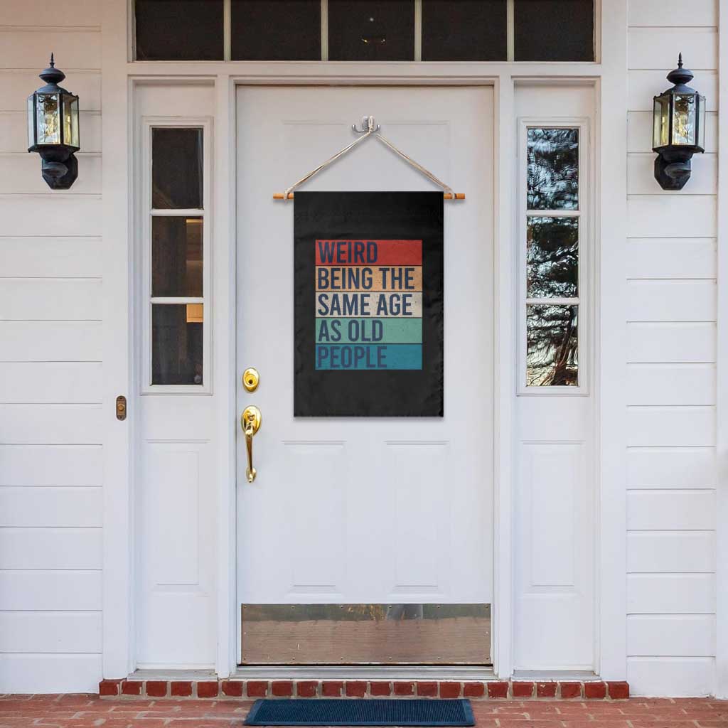 Weird Being The Same Age As Old People Retro Sarcastic Garden Flag 40th 50th 60th 70th 80th Funny Birthday Gag Gifts - Wonder Print Shop